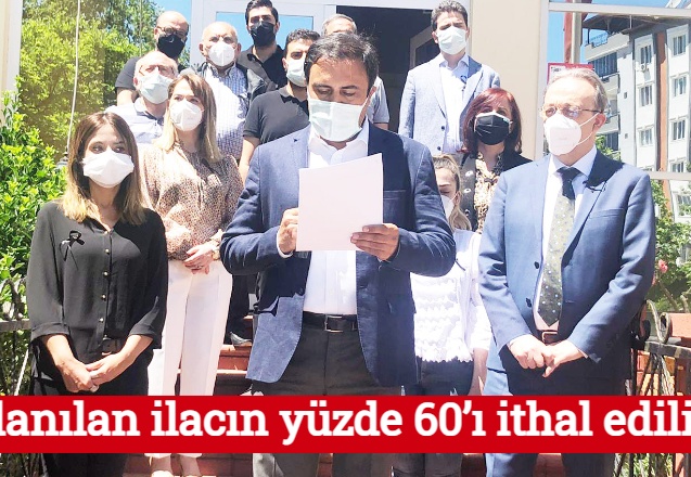 Kullanılan ilacın yüzde 60’ı ithal ediliyor