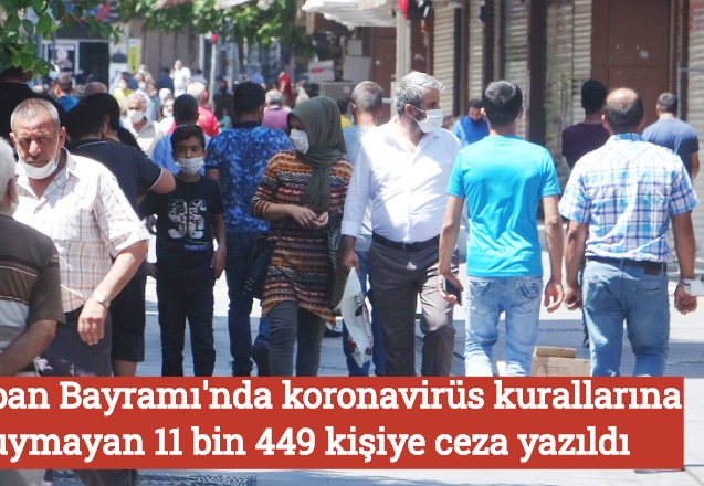 Kurban Bayramı'nda korona virüs kurallarına uymayan 11 bin 449 kişiye ceza yazıldı