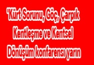 ''Kürt Sorunu, Göç, Çarpık Kentleşme ve Kentsel Dönüşüm konfarensı yarın