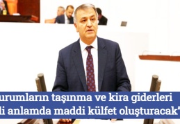 “Kurumların taşınma ve kira giderleri ciddi anlamda maddi külfet oluşturacak”