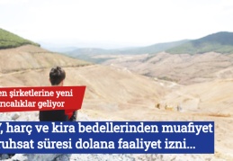 Maden şirketlerine yeni ayrıcalıklar geliyor, KDV, harç ve kira bedellerinden muafiyet ruhsat süresi dolana faaliyet izni...