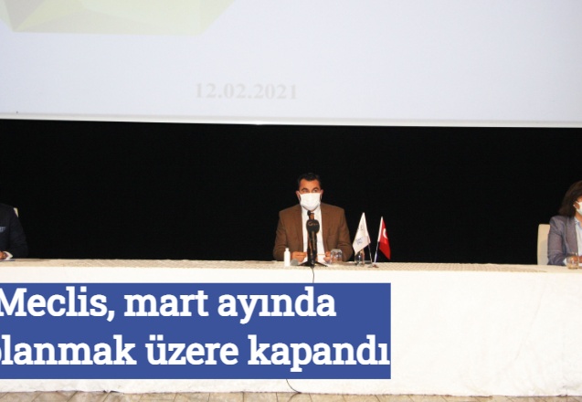 Meclis, mart ayında toplanmak üzere kapandı