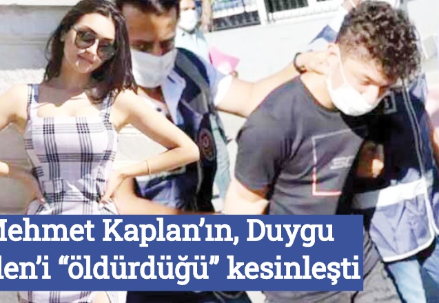 Mehmet Kaplan’ın, Duygu Delen’i “öldürdüğü” kesinleşti