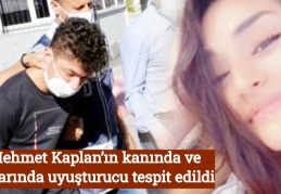 Mehmet Kaplan’ın kanında ve idrarında uyuşturucu tespit edildi