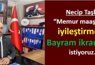 Memur maaşlarına iyileştirme ve bayram ikramiyesi istiyoruz