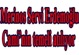 Merinos Servi Erdemoğlu Cami’nin temeli atılıyor