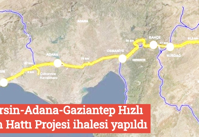 Mersin-Adana-Gaziantep Hızlı Tren Hattı Projesi ihalesi yapıldı