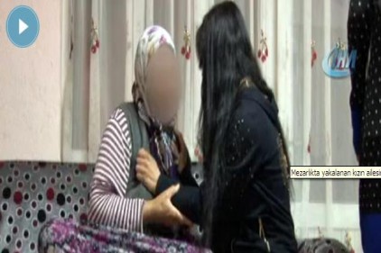 Mezarlıkta yakalanan kızın ailesinden medyaya tepki