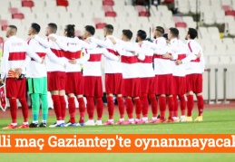 Milli maç Gaziantep'te oynanmayacak