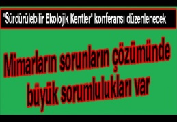 Mimarların sorunların çözümünde büyük sorumlulukları var