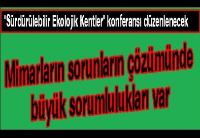 Mimarların sorunların çözümünde büyük sorumlulukları var