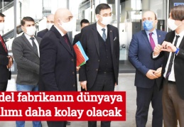 Model fabrikanın dünyaya açılımı daha kolay olacak