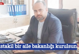 Müstakil bir aile bakanlığı kurulsun
