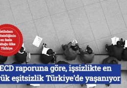 OECD raporuna göre, işsizlikte en büyük eşitsizlik Türkiye'de yaşanıyor