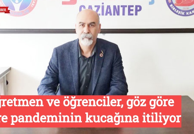 Öğretmen ve öğrenciler, göz göre göre pandeminin kucağına itiliyor
