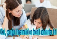 Okul, çocuğun hayatındaki en önemli adımlardan biri