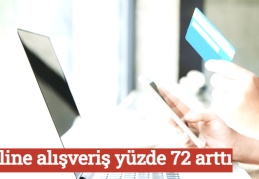 Online alışveriş yüzde 72 arttı