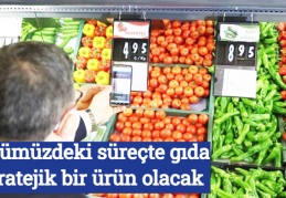 Önümüzdeki süreçte gıda, stratejik bir ürün olacak 