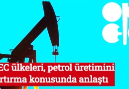 OPEC ülkeleri, petrol üretimini artırma konusunda anlaştı
