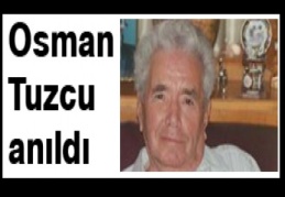 Osman Tuzcu anıldı