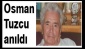 Osman Tuzcu anıldı
