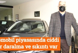 Otomobil piyasasında ciddi bir daralma ve sıkıntı var