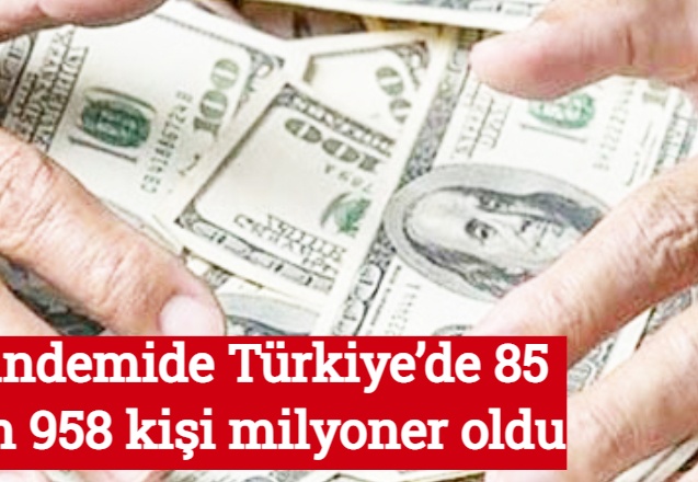 Pandemide Türkiye’de 85 bin 958 kişi milyoner oldu