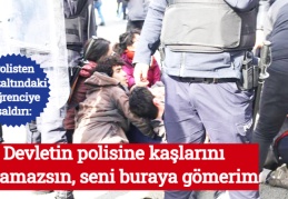 Polisten gözaltındaki öğrenciye saldırı: Devletin polisine kaşlarını çatamazsın, seni buraya gömerim