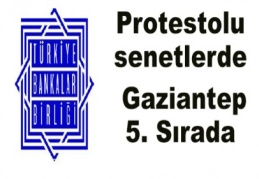 Protestolu senetlerde Gaziantep 5. Sırada