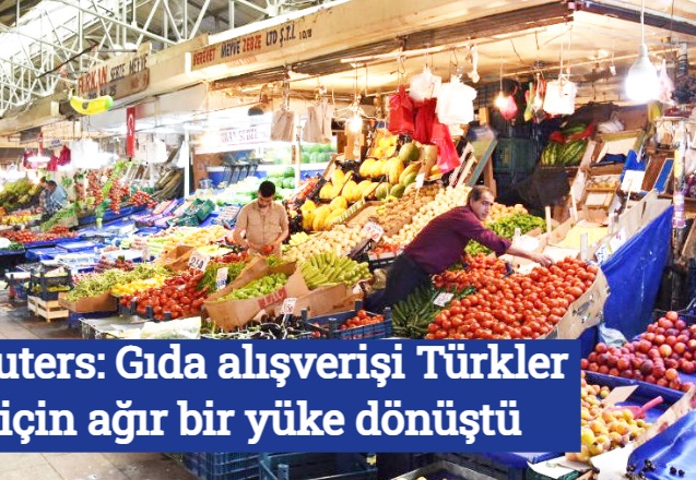 Reuters: Gıda alışverişi Türkler için ağır bir yüke dönüştü