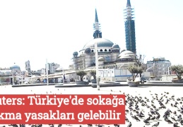 Reuters: Türkiye'de sokağa çıkma yasakları gelebilir