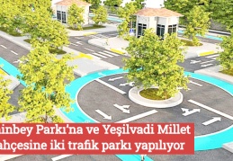 Şahinbey Parkı’na ve Yeşilvadi Millet Bahçesine iki trafik parkı yapılıyor