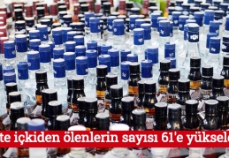 Sahte içkiden ölenlerin sayısı 61'e yükseldi
