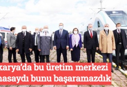 Sakarya’da bu üretim merkezi olmasaydı bunu başaramazdık