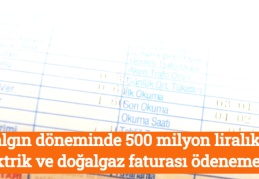 Salgın döneminde 500 milyon liralık elektrik ve doğalgaz faturası ödenemedi