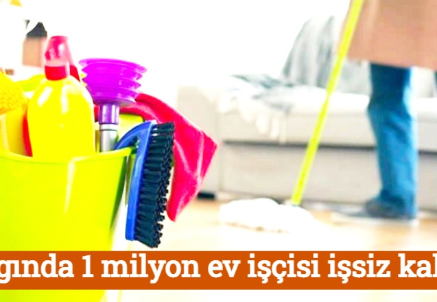 Salgında 1 milyon ev işçisi işsiz kaldı