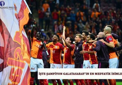 Şampiyon Galatasaray’ın En Medyatik İsimleri