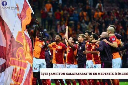 Şampiyon Galatasaray&#8217;ın En Medyatik İsimleri