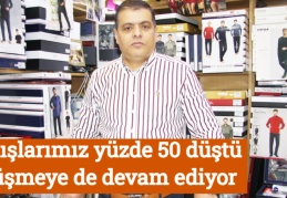 Satışlarımız yüzde 50 düştü düşmeye de devam ediyor