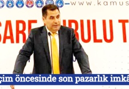 “Seçim öncesinde son pazarlık imkânı”