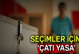 Seçimler için ‘çatı yasa’