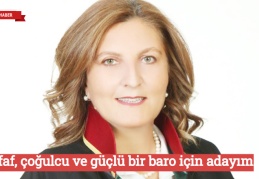 Şeffaf, çoğulcu ve güçlü bir baro için adayım