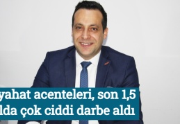 Seyahat acenteleri, son 1,5 yılda çok ciddi darbe aldı