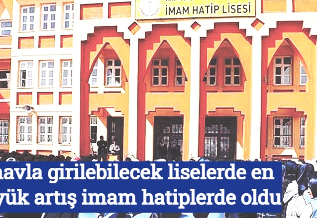 Sınavla girilebilecek liselerde en büyük artış imam hatiplerde oldu