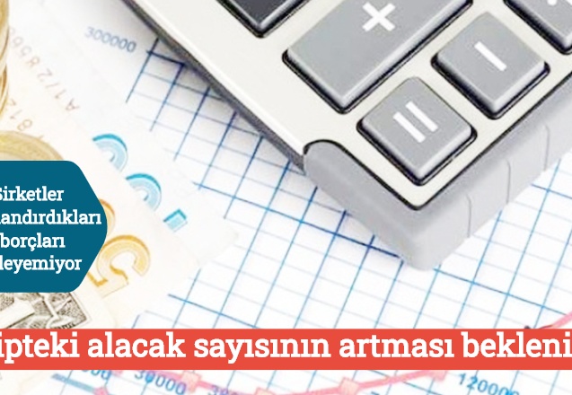 Şirketler yapılandırdıkları borçları ödeyemiyor, takipteki alacak sayısının artması bekleniyor