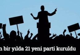 Son bir yılda 21 yeni parti kuruldu