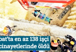 Şubat’ta en az 138 işçi iş cinayetlerinde öldü