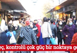 Süreç, kontrolü çok güç bir noktaya geldi