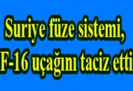 Suriye füze sistemi, F-16 uçağını taciz etti