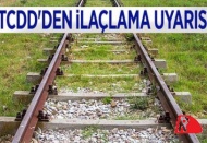 TCDD’den 'ilaçlama' uyarısı yapıldı